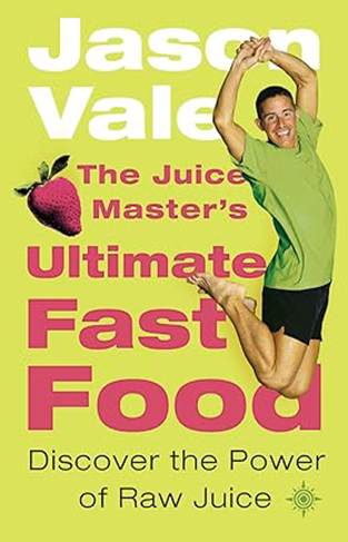 The Juice Master's Ultimate Fast Food